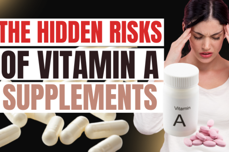 The Hidden Risks of Too Much Vitamin A